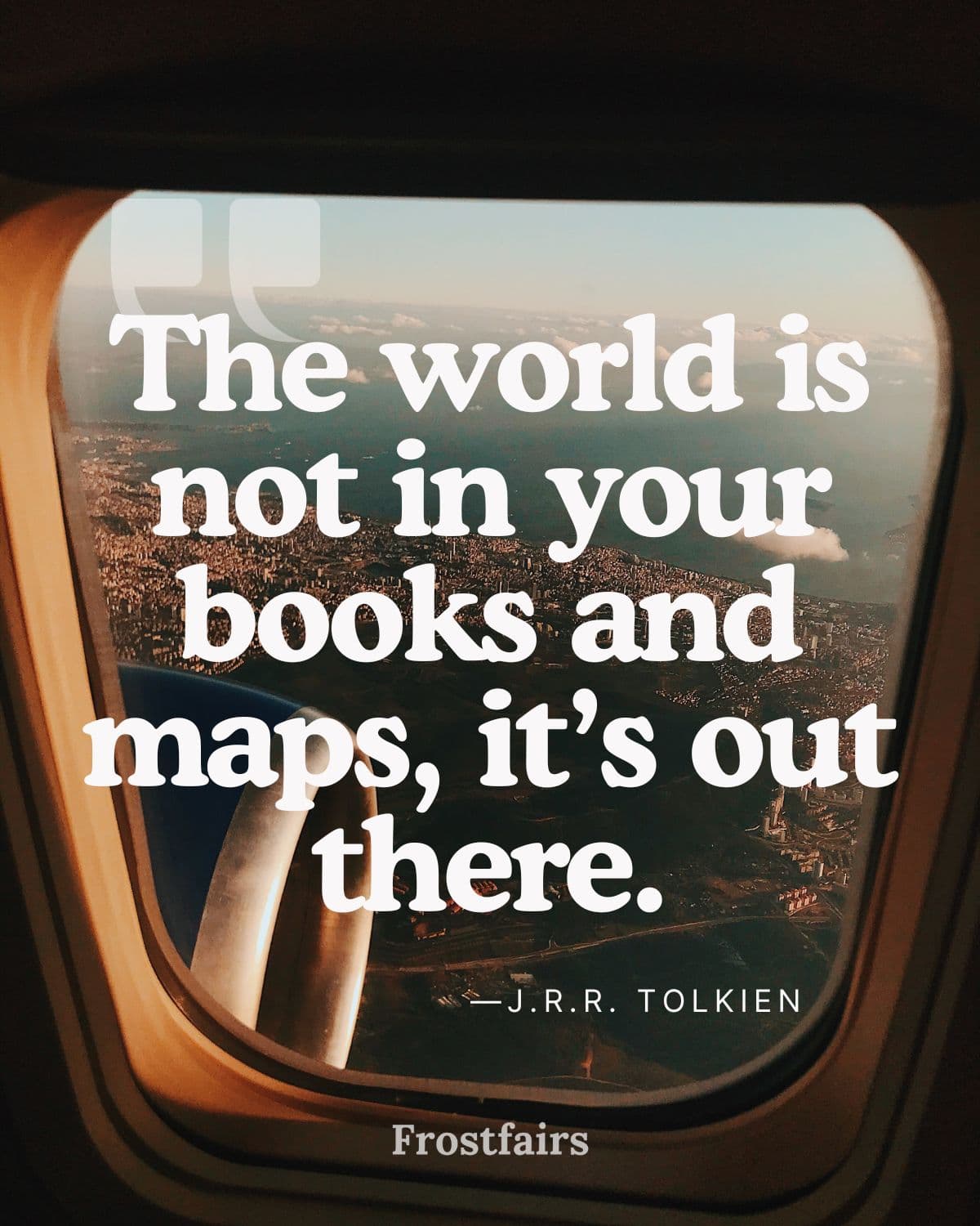 Study Abroad Quote by J.R.R. Tolkien Inspirational quote about study abroad by Tolkien over a soft-focus image of sunrise seen through the window of an airplane